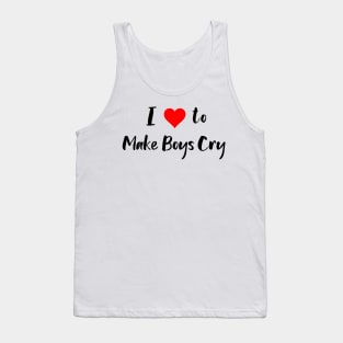 I Love to Make Boys Cry Tank Top